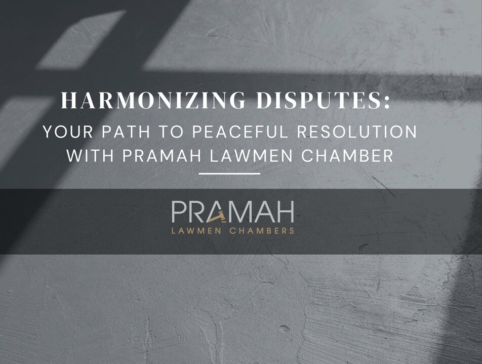 HARMONIZING DISPUTES: your path to peaceful resolution with PRAMAH LAWMEN CHAMBER.